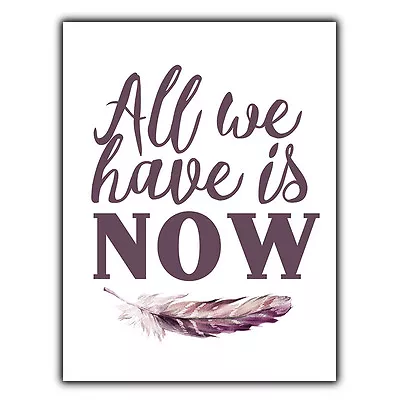 ALL WE HAVE IS NOW Quote SIGN METAL PLAQUE Shabby Vintage Art Print Decor  • £4.45