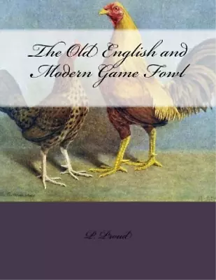 P Proud The Old English And Modern Game Fowl (Paperback) (US IMPORT) • £12.53
