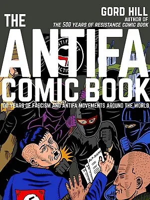 The Antifa Comic Book: 100 Years Of Fascism And Antifa Movements By Hill Gord • $10.99