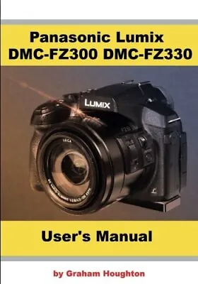 Panasonic Lumix DMC-FZ300 DMC-FZ330 User's Guide • £39.62