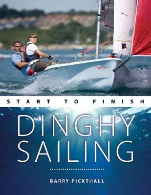 Dinghy Sailing Start To Finish: From Beginner To Advanced: The Perfect Guide • $40.92