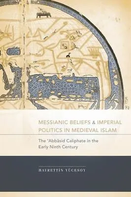 Messianic Beliefs And Imperial Politics In Medieval Islam: The 'Abbasid Caliph.. • $12