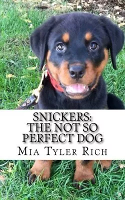 SNICKERS: THE NOT SO PERFECT DOG By Mia Tyler Rich **BRAND NEW** • $18.49