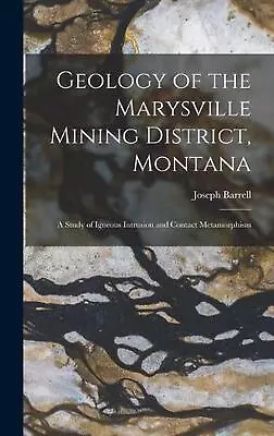 Geology Of The Marysville Mining District Montana: A Study Of Igneous Intrusion • $57.17