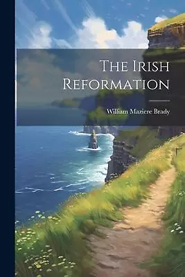 The Irish Reformation By William Maziere Brady Paperback Book • $61.58