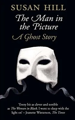 The Man In The Picture: A Ghost Story By Susan Hill. 9781846681349 • £2.39