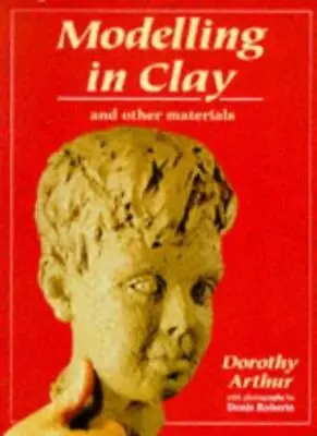 Modelling In Clay: And Other Materials (Ceramics)Dorothy Arthur • £2.56