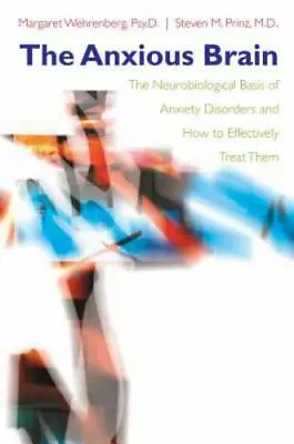 The Anxious Brain: The Neurobiological Basis Of Anxiety Disorders And How To... • $5.34