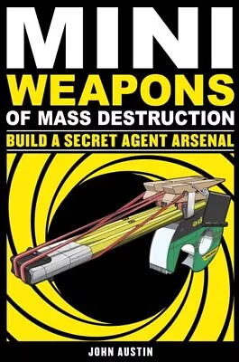 Mini Weapons Of Mass Destruction : Build A Secret Agent Arsenal Paperback By... • $19.11