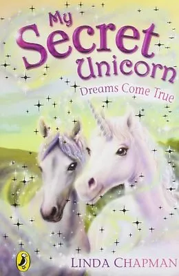 My Secret Unicorn: Dreams Come True By Linda Chapman. 9780141313429 • £2.51