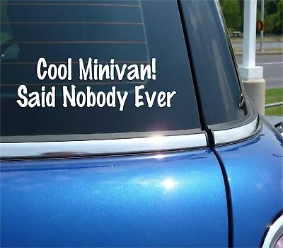 Cool Minivan Said Nobody Ever Decal Sticker Family Joke Prank Gag Van • $3.27