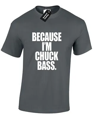 £7.99 • Buy Because Im Chuck Bass Mens T Shirt Tv Ed Westwick Woodsen Waldorf College