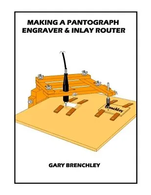 Making A Pantograph Engraver & Inlay Router: Volume 16 (Luthiers Books).New<|<| • $35.32