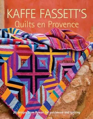 Kaffe Fassett's Quilts En Provence: Twenty Designs From Rowan For Patchwork ... • $11.05