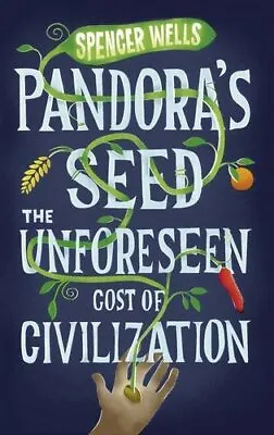 Pandora's Seed: The Unforeseen Cost Of Civilizatio... By Wells Spencer Hardback • £4.98
