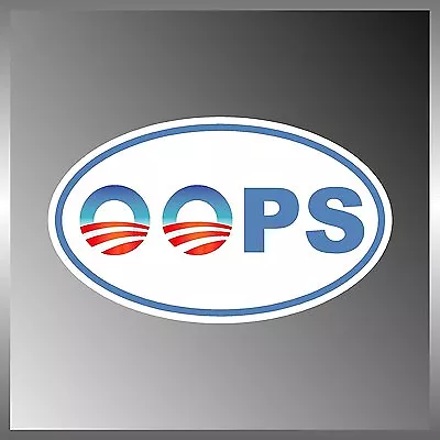 Anti Obama Oops Vinyl Euro Decal Bumper Sticker 9  • $9.29