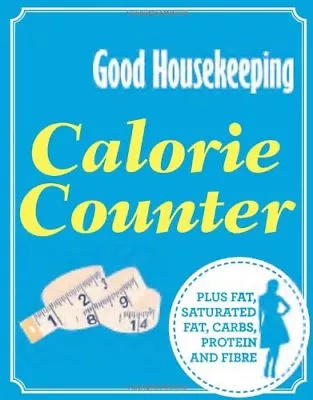 Calorie Counter: Plus Fat Saturated Fat Carbs Protein And Fibre (Good Housek • £2.39