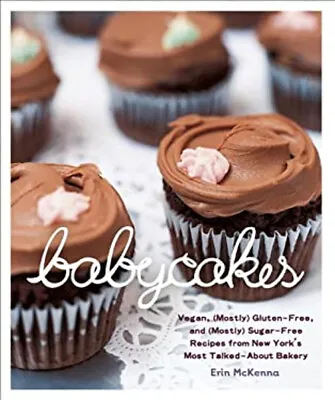 BabyCakes : Vegan Mostly Gluten-Free And Mostly Sugar-Free Reci • £4.03