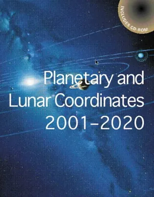 PLANETARY & LUNAR COORDINATES FOR YEARS 2001-2020 By Nautical Almanac Office • £9.50