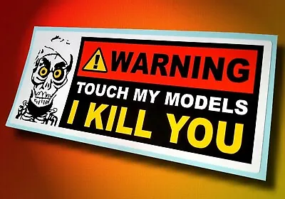 WARNING! TOUCH MY MODELS I KILL YOU • Funny Warning Sticker For Modelers • $4.50