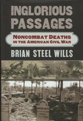 Inglorious Passages: Noncombat Deaths In The American Civil War New Hard Back  • $50.57