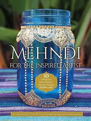 Mehndi For The Inspired Artist: 50 Contemporary Patterns & Projects Inspired By  • £19.16