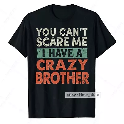 Funny Sibling Sister Brother T-Shirt I Have A Crazy Brother Gifts For Sister Tee • $16.95