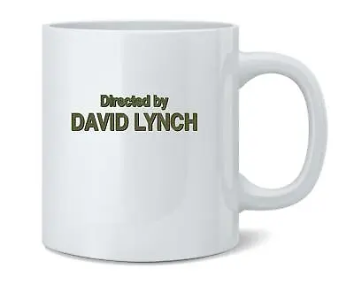 Directed By David Lynch Ceramic Coffee Mug Tea Cup Fun Novelty Gift 12 Oz • $10.98