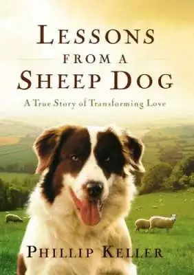 Lessons From A Sheep Dog - Hardcover By Keller Phillip - GOOD • $4.26