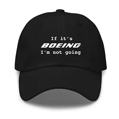 If It's Boeing I'm Not Going Baseball Cap Funny Aviation Pilot Sarcastic Hat • $19.99