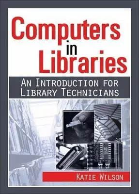 Computers In Libraries (Resources For Library Technicians) By Wilson Katie • $4.58