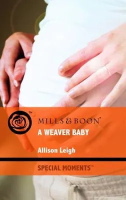 A Weaver Baby (Mills & Boon Special Moments) By Allison Leigh • £2.51