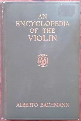 Bachmann Alberto An Encyclopedia Of The Violin HB 1925 Making Varnishes Bow Etc • £9.99