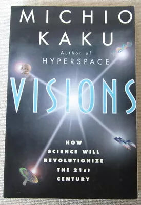 Visions: How Science Will Revolutionize The 21st Century By Michio Kaku Trade PB • $8.40