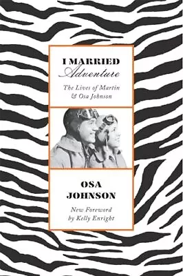 I Married Adventure: The Lives Of Martin And Osa Johnson • $11.40