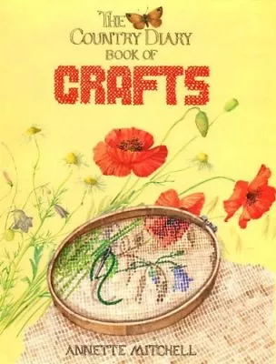 The Country Diary Book Of Crafts-Annette Mitchell 1854711482 • £3.41