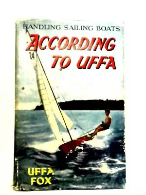 According To Uffa - Handling Sailing Boats (Uffa Fox - 1960) (ID:88832) • $23.24