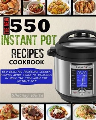 The New 550 Instant Pot Recipes Cookbook: 550 Electric Pressure Cooker Recipe... • $19.03