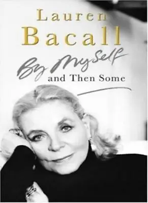 By Myself And Then Some By  Lauren Bacall. 9780755313501 • £3.50