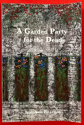 A Garden Party For The Dead By Stephen Reardon (PB 1st Ed Signed 2018) • £15