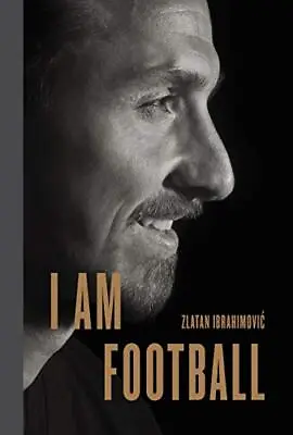 I Am Football: Zlatan Ibrahimovic By Zlatan Ibrahimovic Book The Cheap Fast Free • £7.99