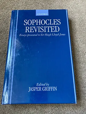 Sophocles Revisited: Essays Presented To Sir Hugh Lloyd-Jones By Jasper Griffin • £55