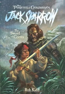 The Sword Of Cortes (Pirates Of The Caribbean: Jack Sparrow) By Kidd Rob Book • £4.99
