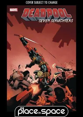 Deadpool: Seven Slaughters #1a (wk46) • £9.45