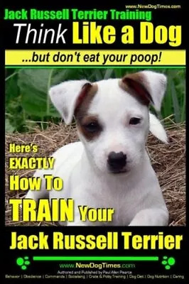 Jack Russell Terrier Training Think Like A Dog But ... By Pearce Mr. Paul All • £8.99