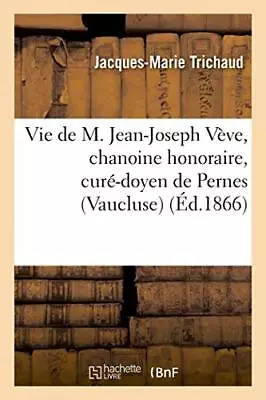 Vie De M. Jean-Joseph Veve Chanoine Honoraire Cure-doyen De Pernes (Vauclus<| • $48.38