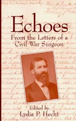 Echoes From The Letters Of A Civil War Surgeon  Paperback Used - Very Good • $12.58