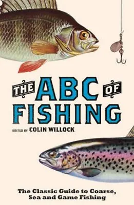 The ABC Of Fishing: The Classic Guide To Coarse S... By Colin Willock Paperback • £3.49