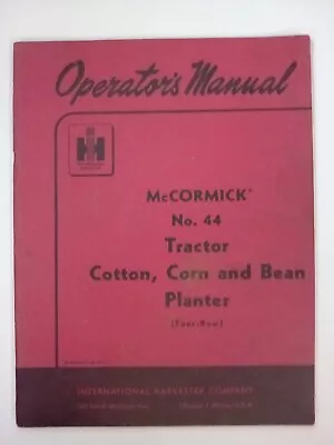 1955 IN McCormack #44 Tractor Cotton Corn & Bean 4 Row Planter Ope R Man. • $49.95