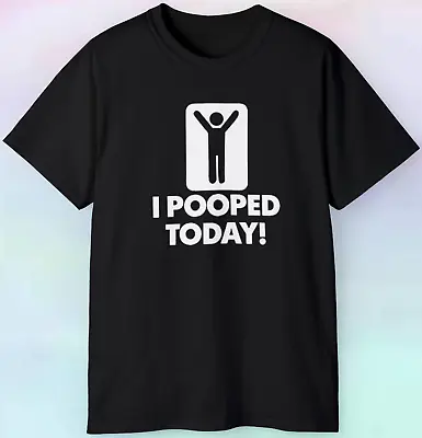 Men's I Pooped Today T Shirt | Funny Humor | S-5XL Tee • $14.25